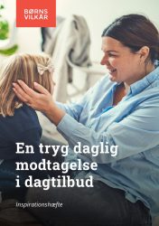 Forside for inspirationshæfte om en tryg daglig modtagelse i dagtilbud